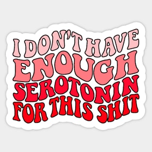 Don't Have enough serotonin - red Sticker